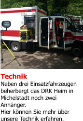 Technik Neben drei Einsatzfahrzeugen beherbergt das DRK Heim in Michelstadt noch zwei  Anhänger.  Hier können Sie mehr über  unsere Technik erfahren.